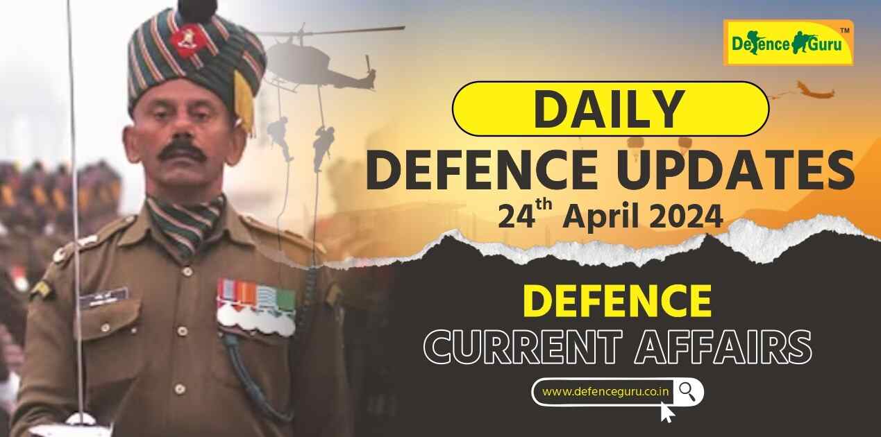 Daily Defence Update - 24th April 2024 Defence Current Affairs