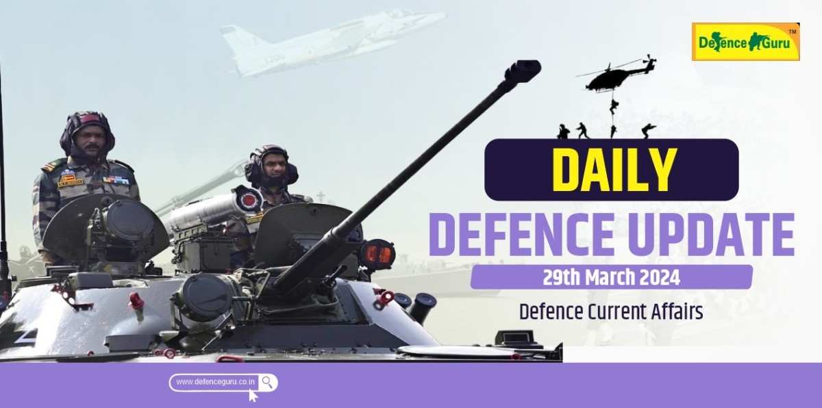 Daily Defence Update - 29th March 2024 Defence Current Affairs