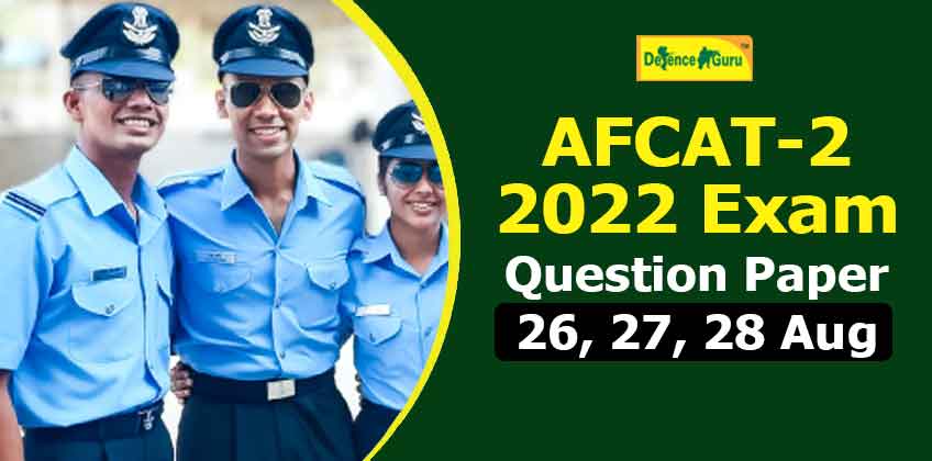 AFCAT-2 2022 Exam Memory Based Question Paper - 26, 27, 28 Aug