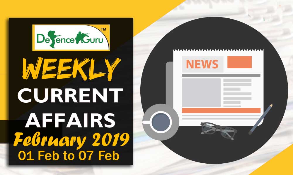 Weekly Current Affairs February 2019 - 1st to 7th Feb