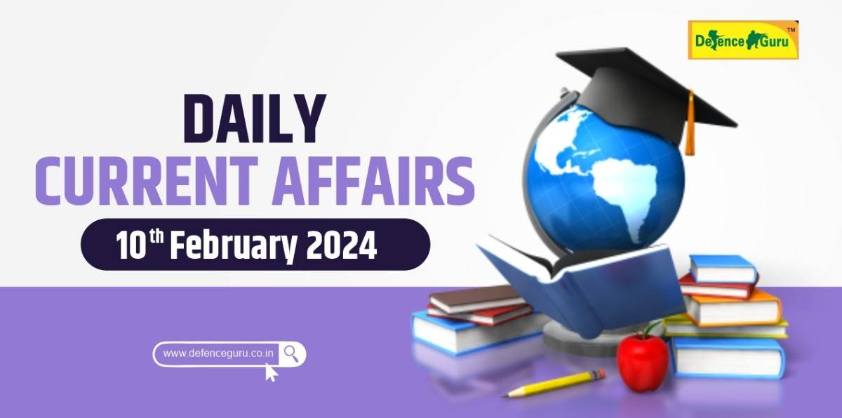 Daily GK Update - 10th February 2024 Current Affairs