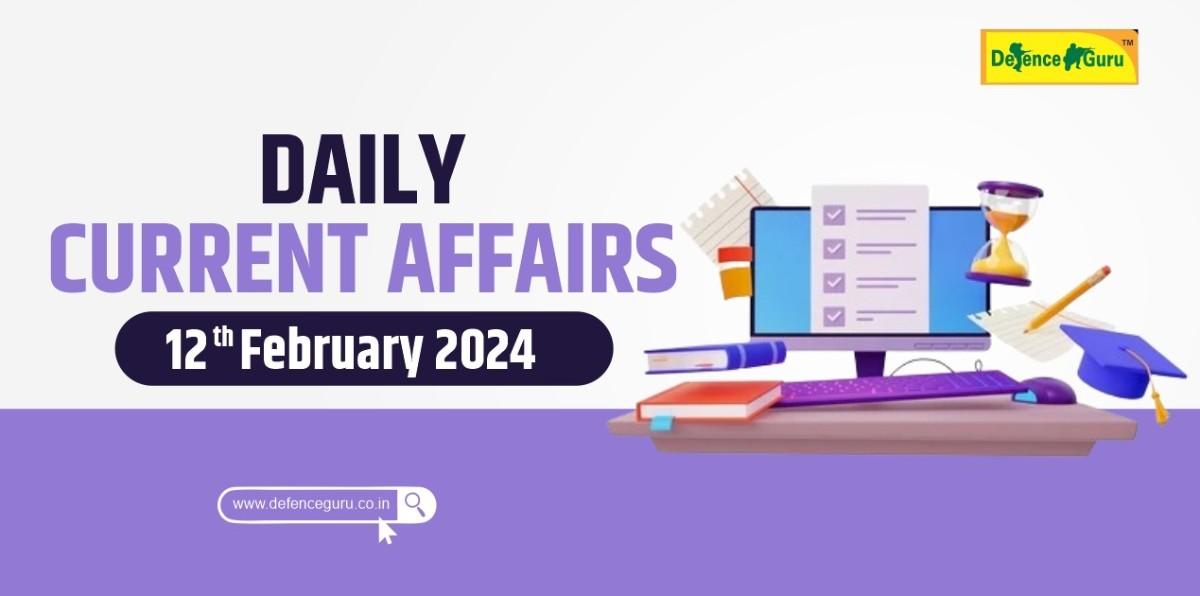 Daily GK Update - 12th February 2024 Current Affairs