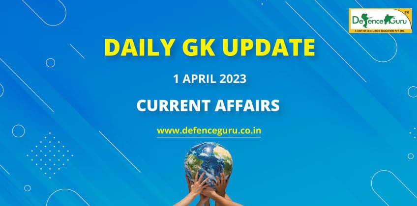 Daily GK Update - 1st April 2023 Current Affairs
