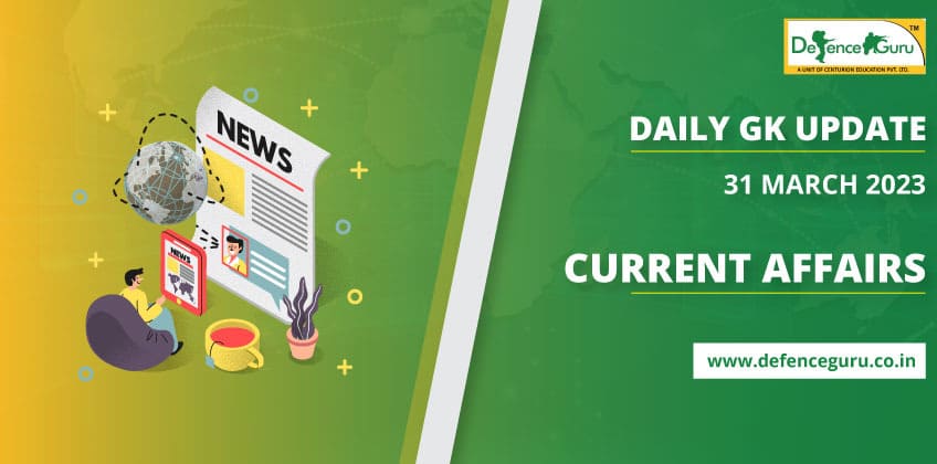 Daily GK Update - 31st March 2023 Current Affairs