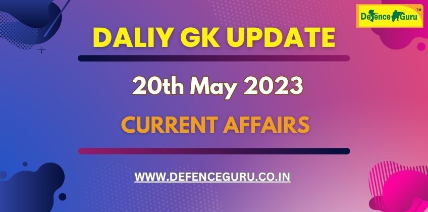 Daily GK Update - 20th May 2023 Current Affairs