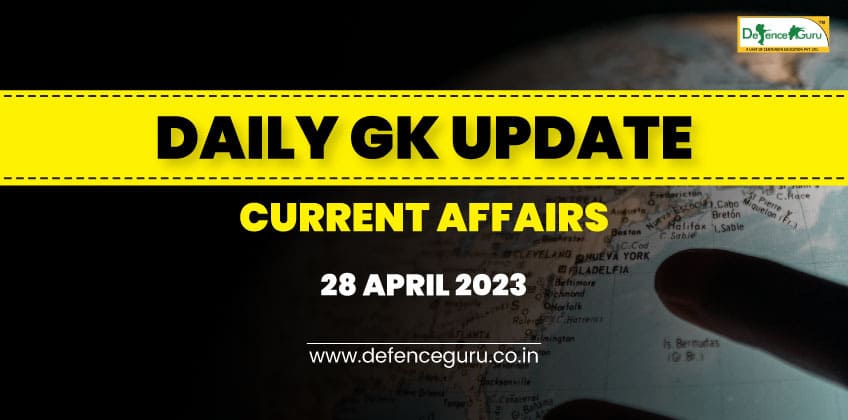 Daily GK Update - 28th April 2023 Current Affairs
