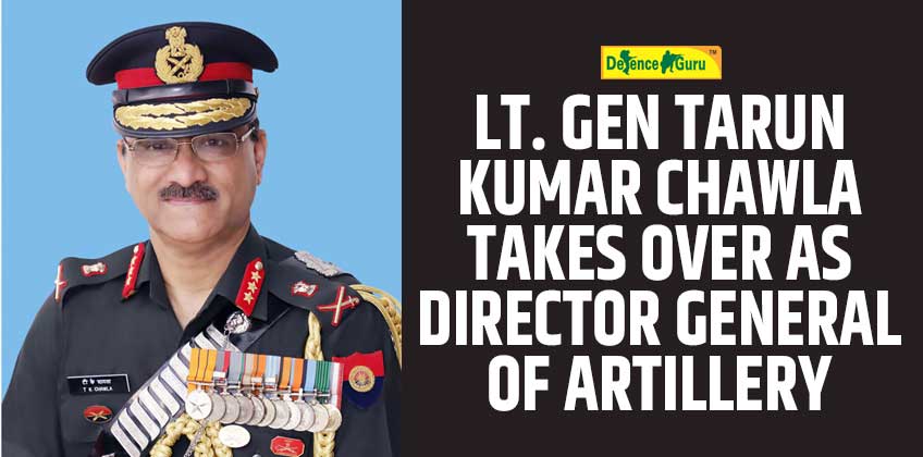 Lt Gen Tarun Kumar Chawla Takes Over As Director General Of Artillery