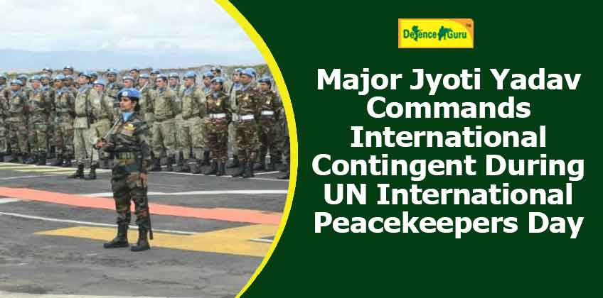 Major Jyoti Yadav Commands International Contingent During UN International Peacekeepers Day