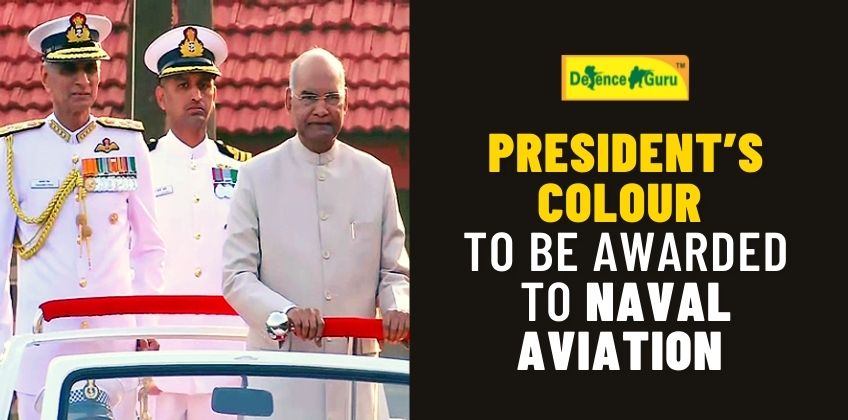 PRESIDENT’S COLOUR TO BE AWARDED TO NAVAL AVIATION ON 06 SEP 2021