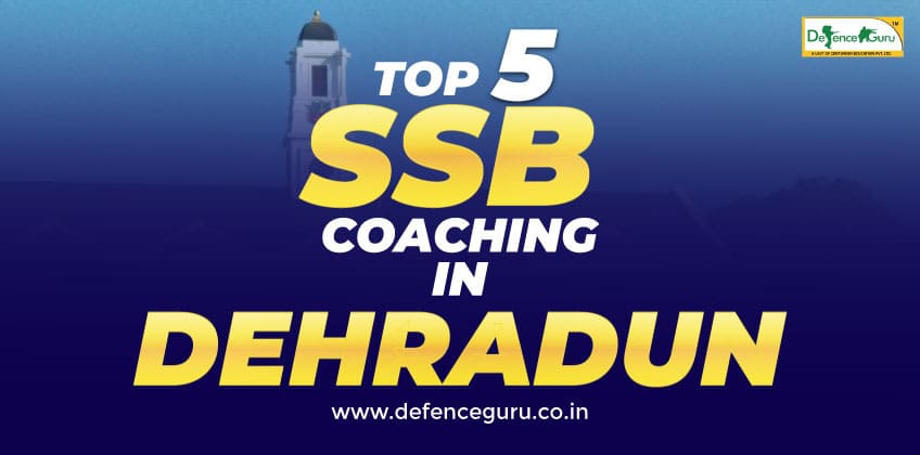 Top Five SSB Coaching in Dehradun - Defence Guru