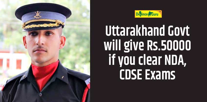 Uttarakhand Govt will give Rs.50000 if you clear NDA, CDSE Exams