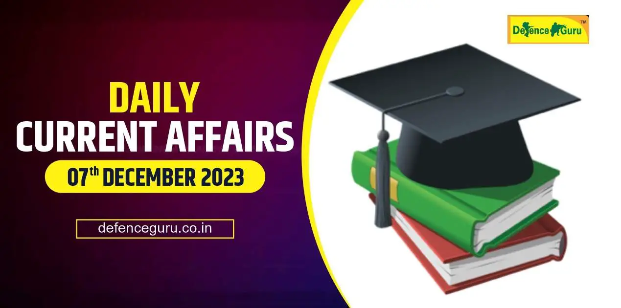 Daily GK Update - 7th December 2023 Current Affairs