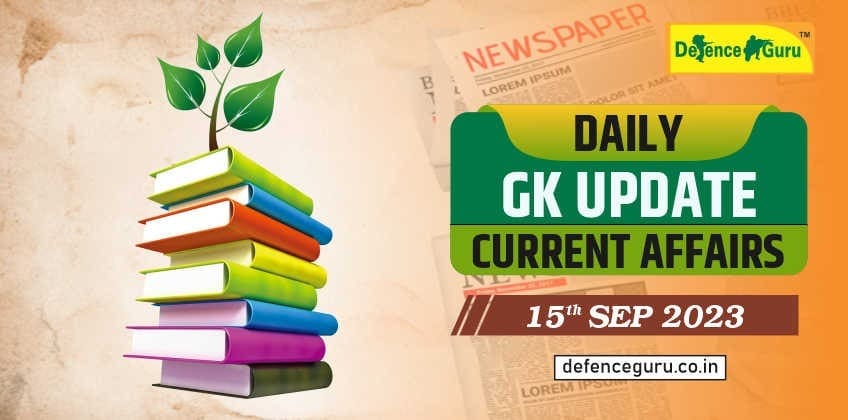 Daily GK Update - 15th September 2023 Current Affairs