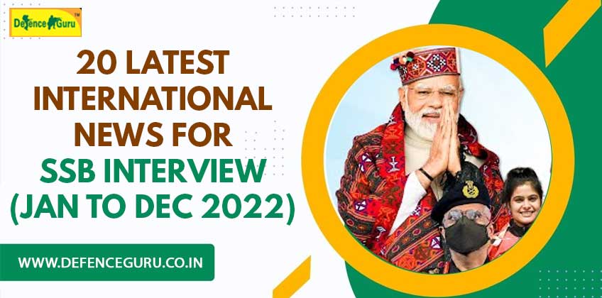 20 Latest International News For SSB Interview (Jan to Dec 2022)