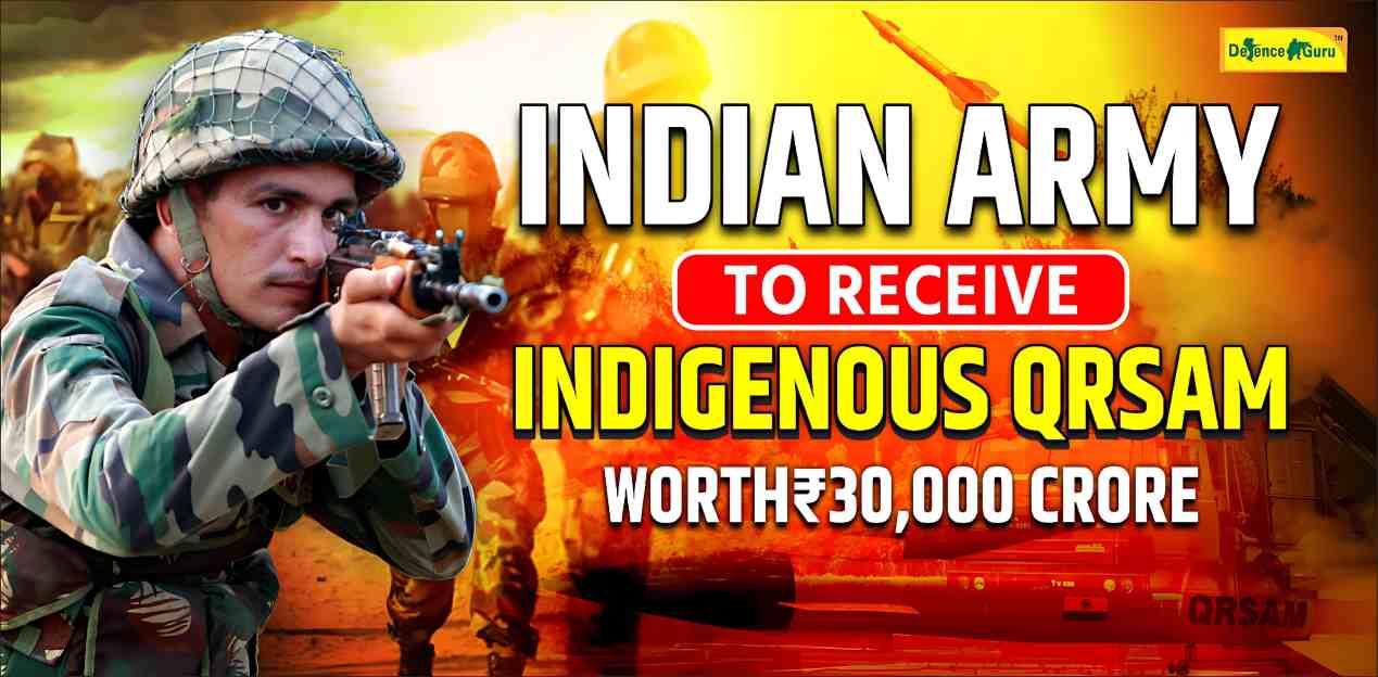Indian Army to Receive Indigenous QRSAM Worth ₹30,000 Crore