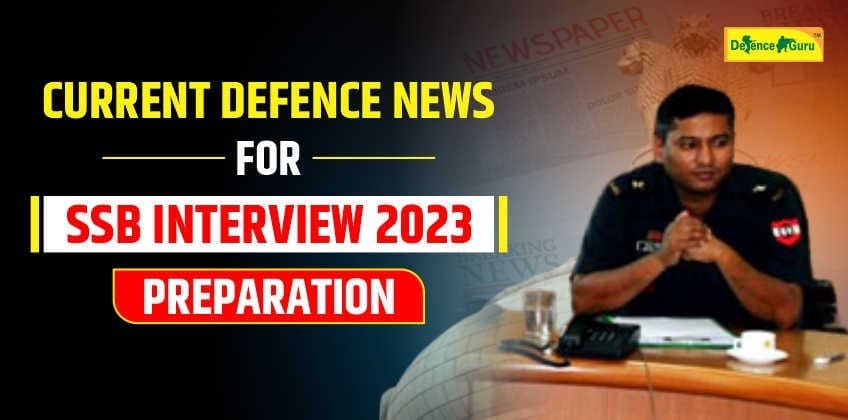 Current Defence News for SSB Interview 2023 Preparation