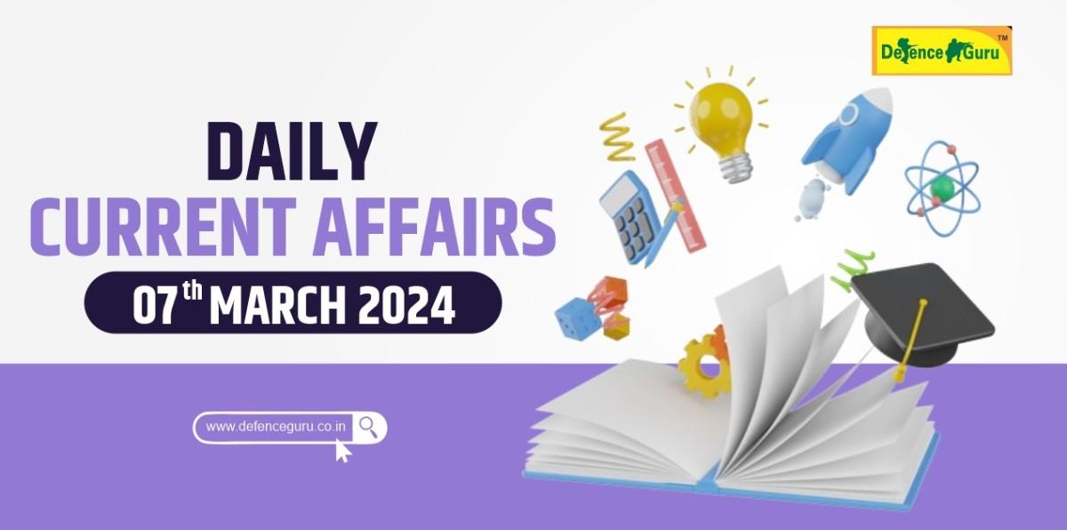 Daily GK Update - 7th March 2024 Current Affairs