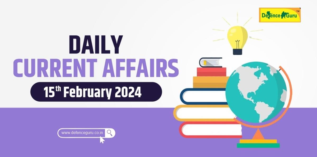 Daily GK Update - 15th February 2024 Current Affairs