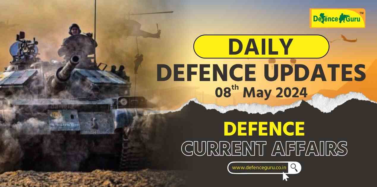Daily Defence Update - 8th May 2024 Defence Current Affairs