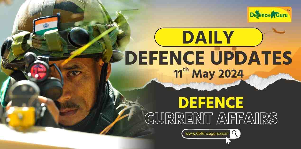 Daily Defence Update - 11th May 2024 Defence Current Affairs