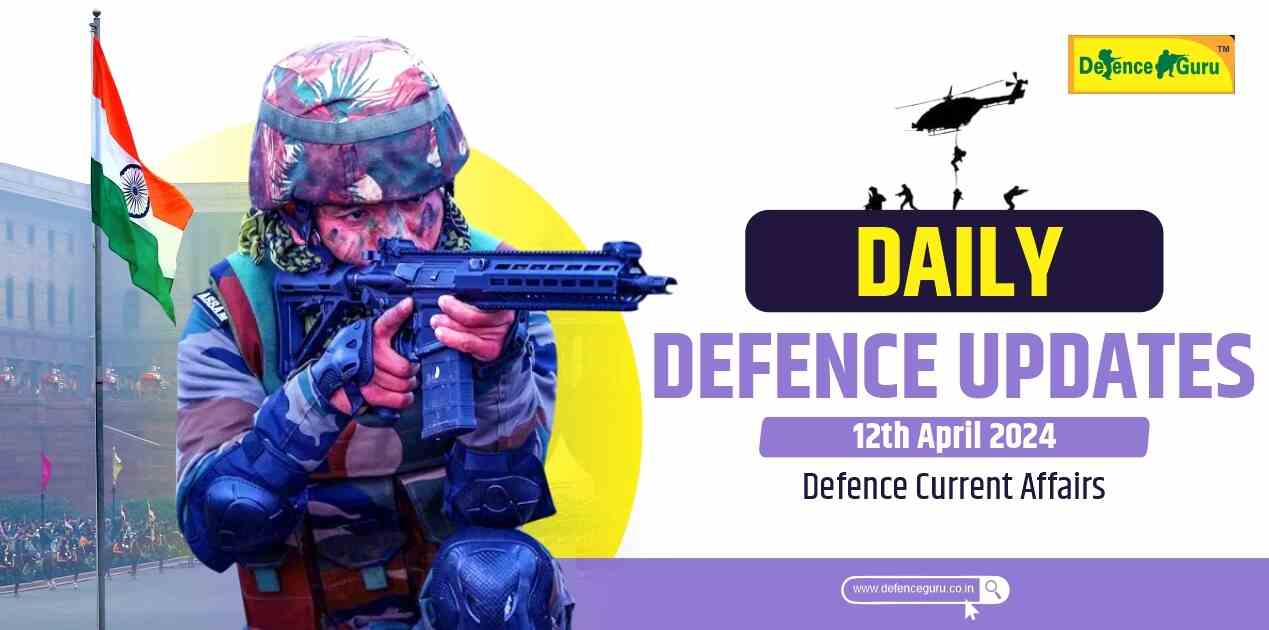 Daily Defence Update - 12th April 2024 Defence Current Affairs