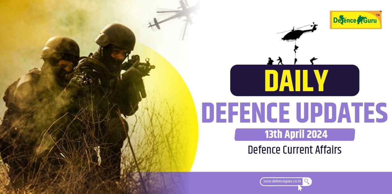 Daily Defence Update - 13th April 2024 Defence Current Affairs