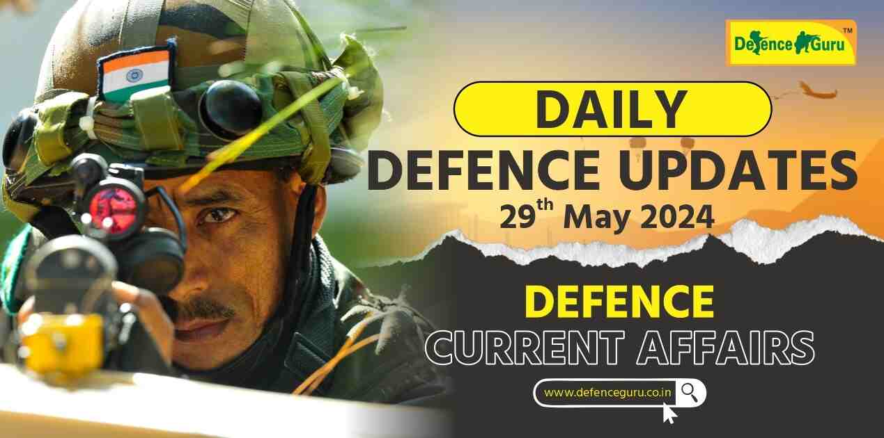 Daily Defence Update - 29th May 2024 Defence Current Affairs