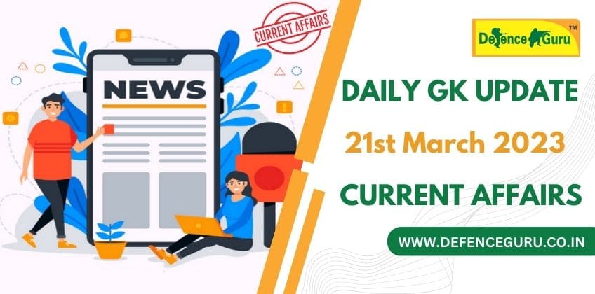 Daily GK Update - 21st March 2023 Current Affairs