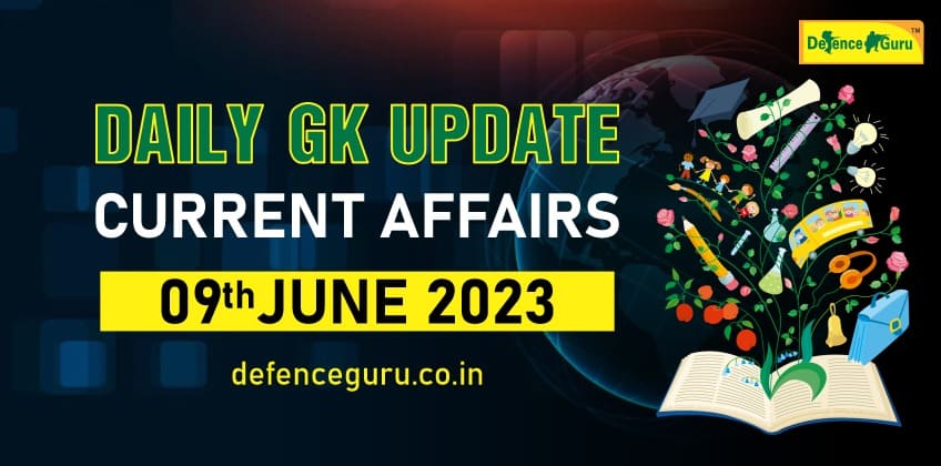 Daily GK Update - 09th June 2023 Current Affairs