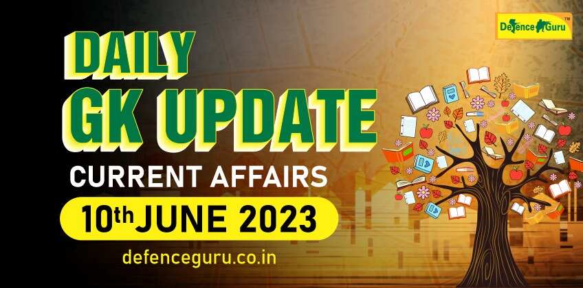 Daily GK Update - 10th June 2023 Current Affairs