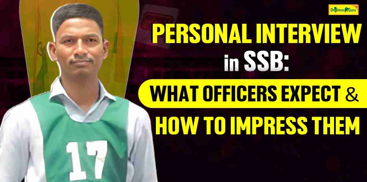 Personal Interview in SSB: What Officers Expect and How to Impress Them