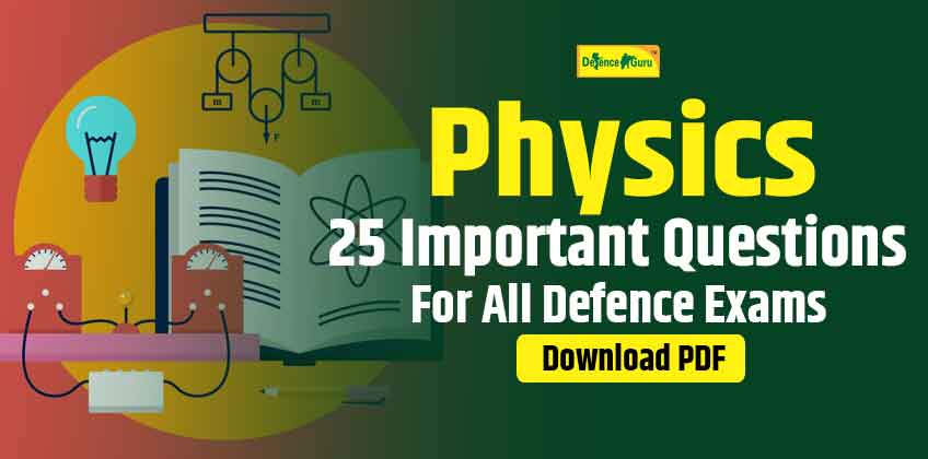 25 Important Physics Questions for NDA, CDS, AFCAT, MNS Exam