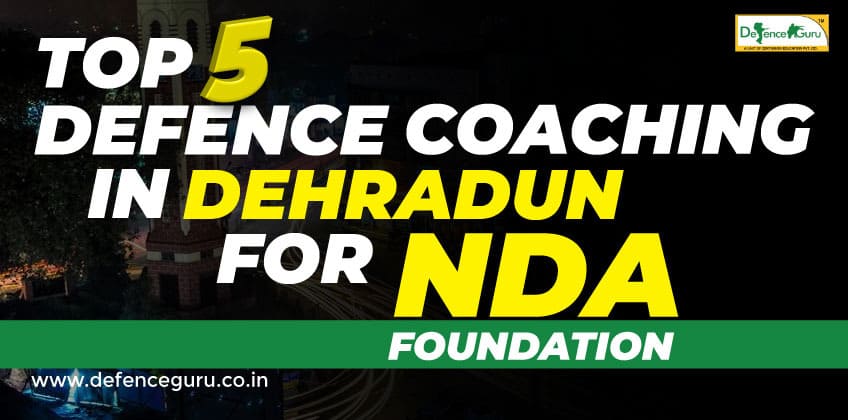 Top 5 NDA Foundation Coaching in Dehradun - Defence Guru