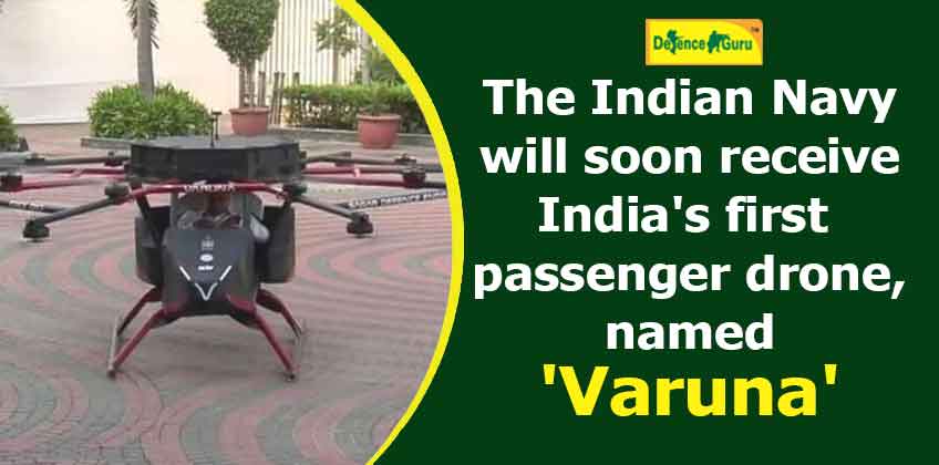 The Indian Navy will soon receive India's first passenger drone, named 'Varuna'
