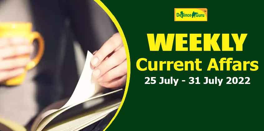 Weekly Current Affairs Questions and Answers MCQ - 25 July to 31 July 2022