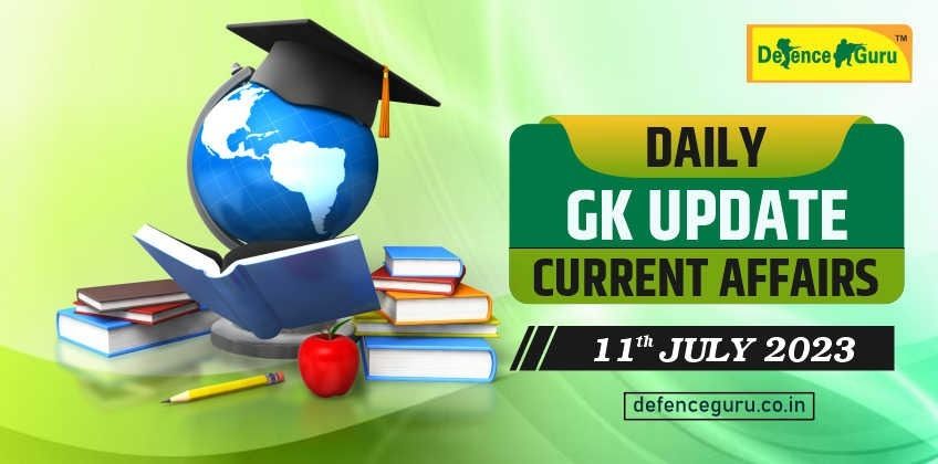 Daily GK Update - 11th July 2023 Current Affairs
