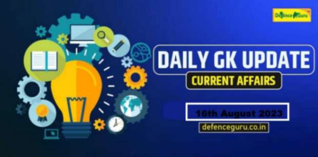 Daily GK Update - 16th August 2023 Current Affairs