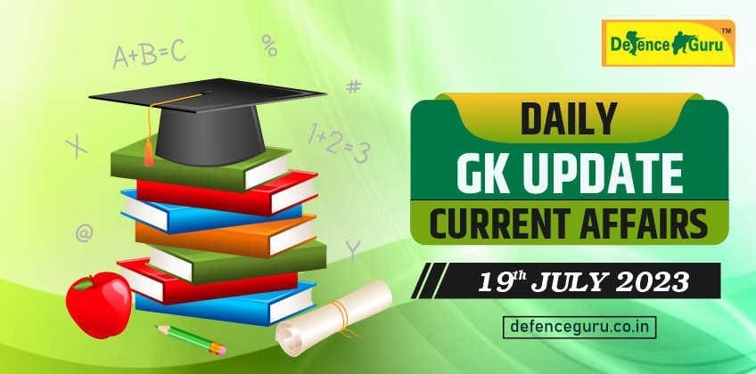 Daily GK Update - 19th July 2023 Current Affairs