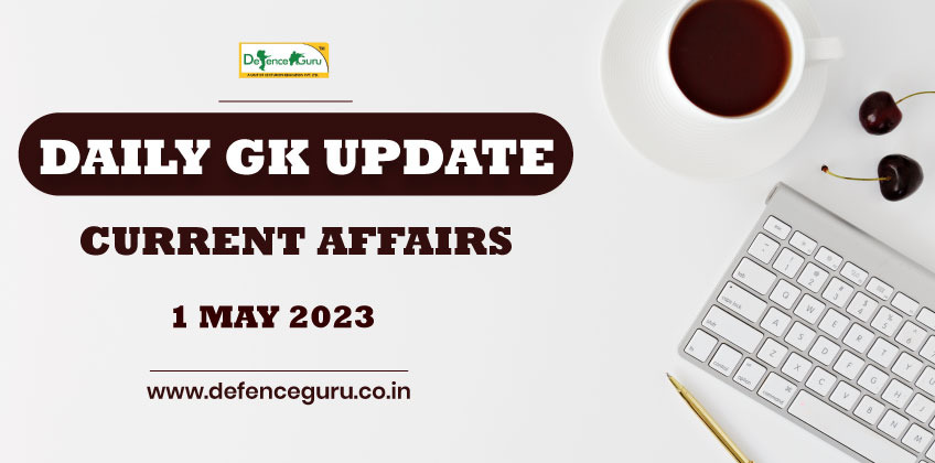 Daily GK Update -1st May 2023 Current Affairs