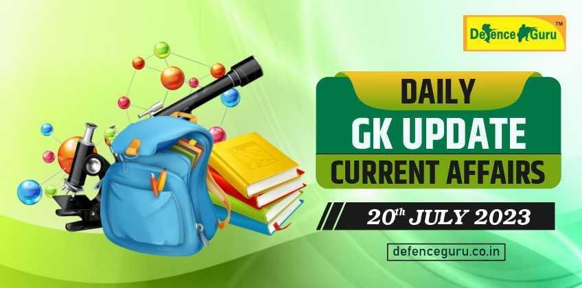 Daily GK Update - 20th July 2023 Current Affairs