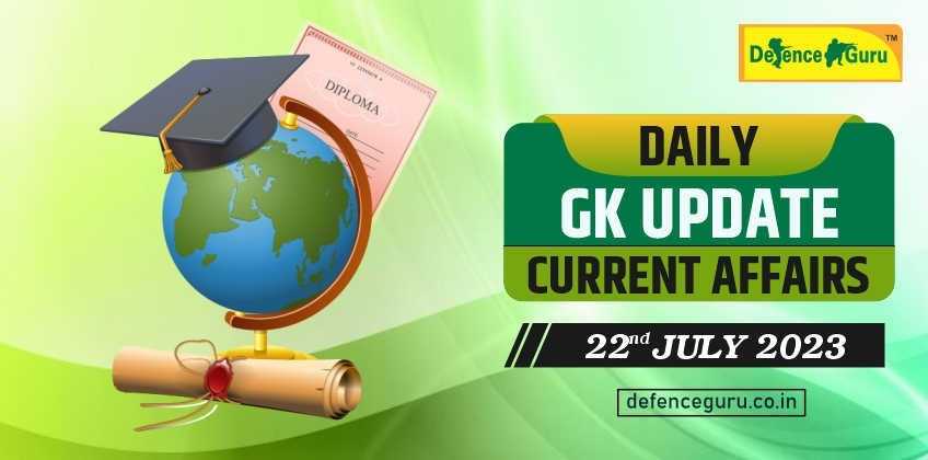 Daily GK Update - 22nd July 2023 Current Affairs