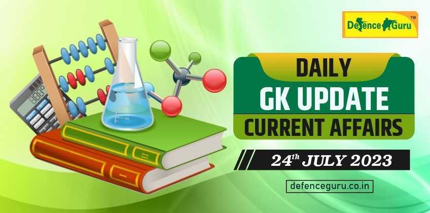 Daily GK Update - 24th July 2023 Current Affairs