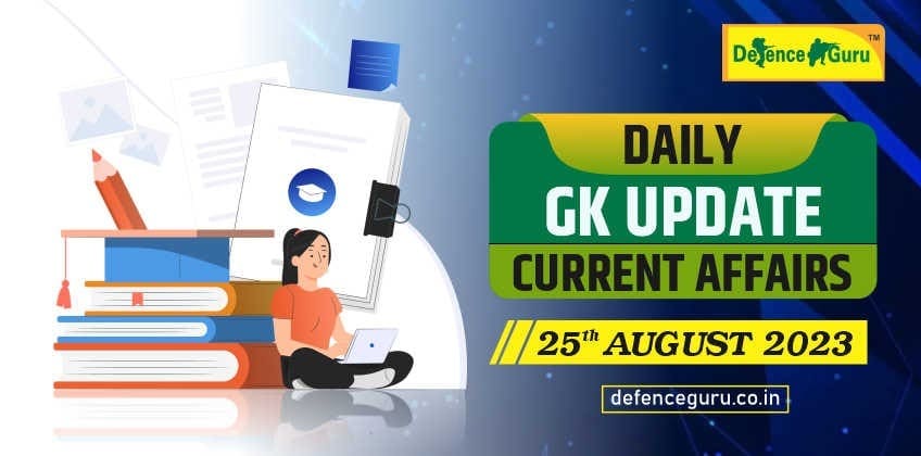 Daily GK Update - 25th August 2023 Current Affairs