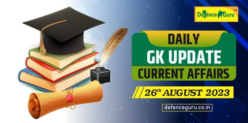 Daily GK Update - 26th August 2023 Current Affairs