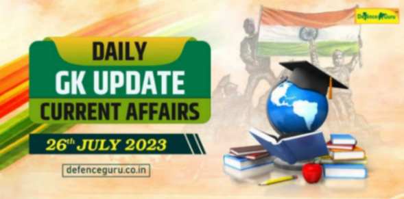 Daily GK Update - 26th July 2023 Current Affairs