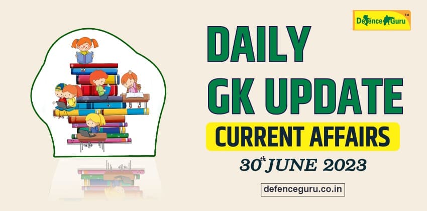 Daily GK Update - 30th June 2023 Current Affairs