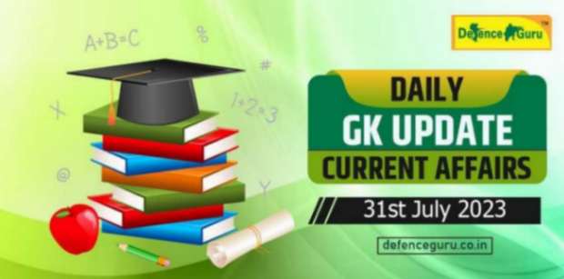Daily GK Update - 31th July 2023 Current Affairs