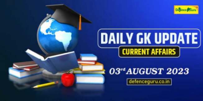 Daily GK Update - 3rd August 2023 Current Affairs