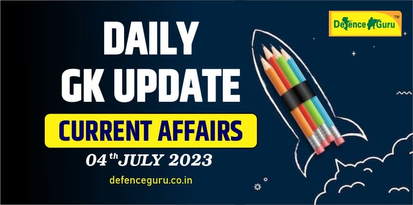 Daily GK Update - 4th July 2023 Current Affairs