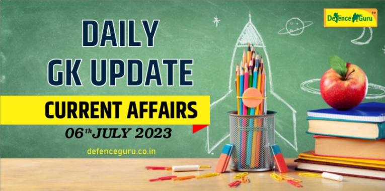Daily GK Update - 6th July 2023 Current Affairs